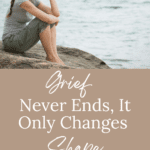 Grief Never Ends, It Only Changes Shape Pinterest Pin