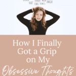 How I Finally Got a Grip on My Obsessive Thoughts Pinterest Pin