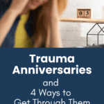 Trauma Anniversaries and 4 Ways to Get Through Them Pinterest Pin